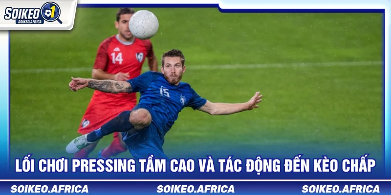 Thế trận bóng đá và cách đọc kèo qua pressing và mốc chấp